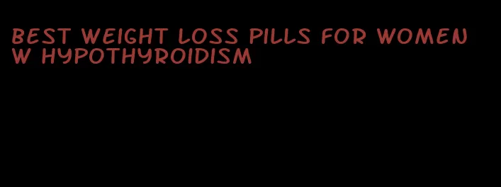 best weight loss pills for women w hypothyroidism