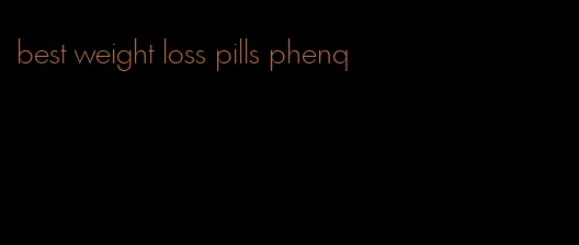 best weight loss pills phenq