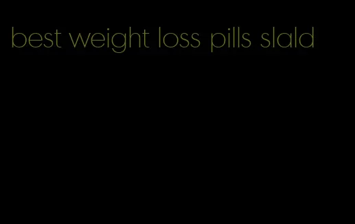 best weight loss pills slald