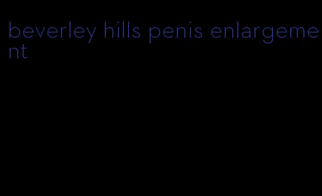 beverley hills penis enlargement