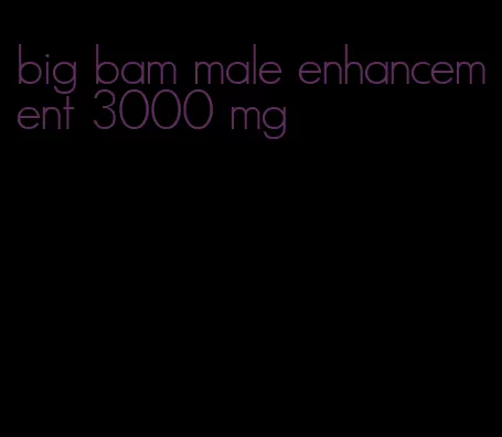 big bam male enhancement 3000 mg