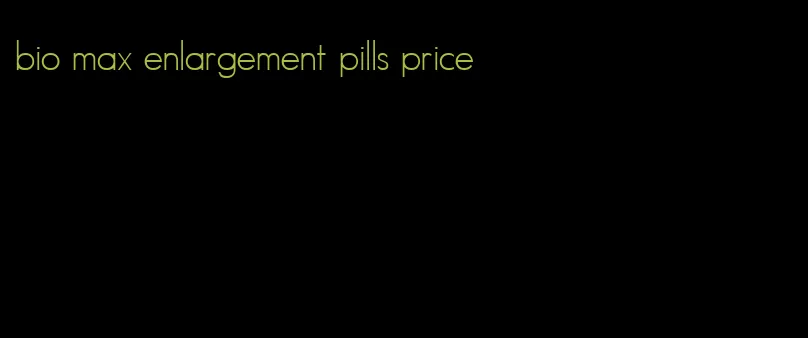 bio max enlargement pills price