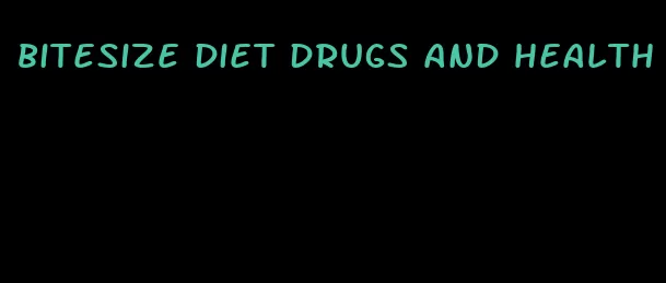 bitesize diet drugs and health