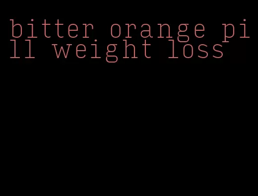 bitter orange pill weight loss