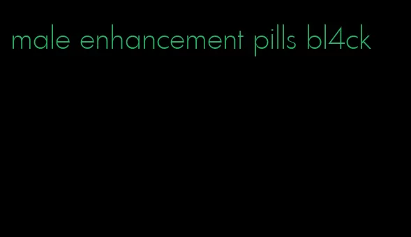 male enhancement pills bl4ck