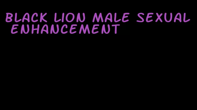 black lion male sexual enhancement