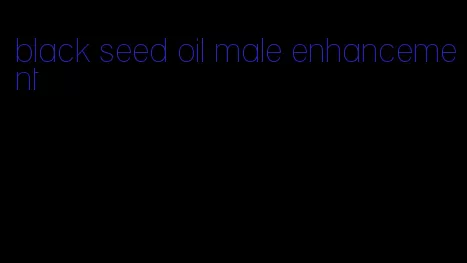 black seed oil male enhancement