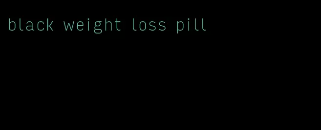 black weight loss pill