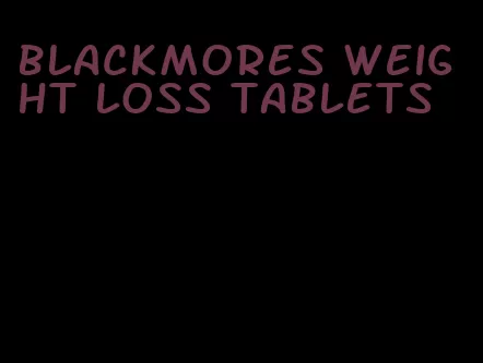 blackmores weight loss tablets