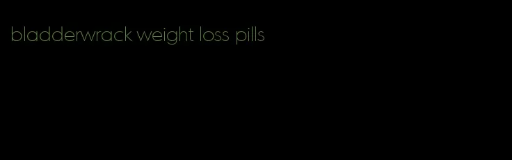 bladderwrack weight loss pills