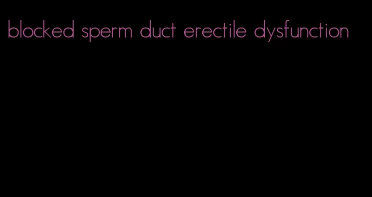 blocked sperm duct erectile dysfunction