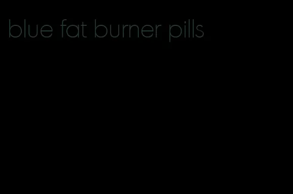 blue fat burner pills