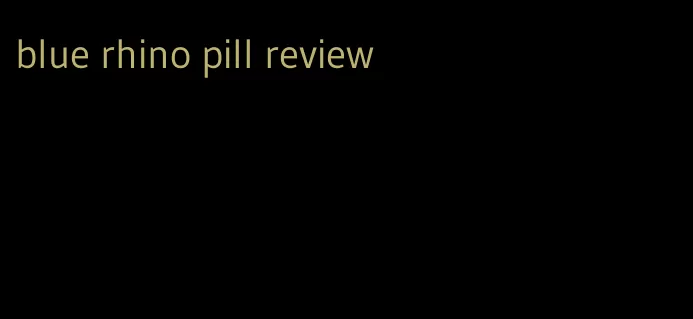 blue rhino pill review