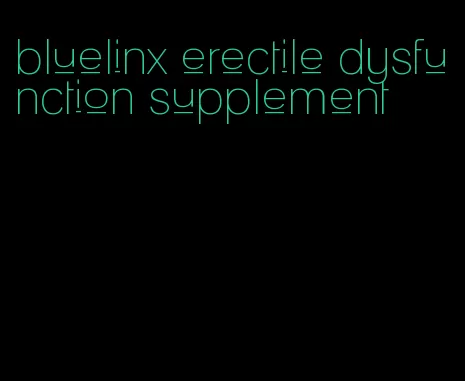 bluelinx erectile dysfunction supplement