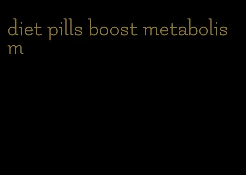 diet pills boost metabolism