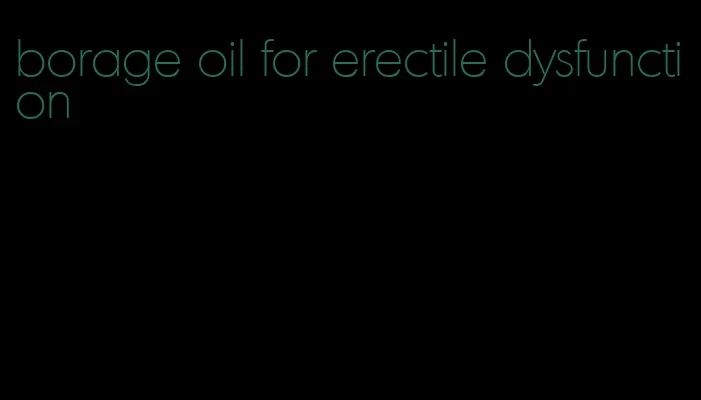 borage oil for erectile dysfunction