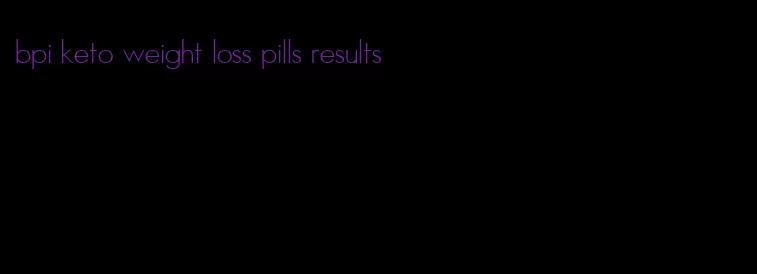 bpi keto weight loss pills results