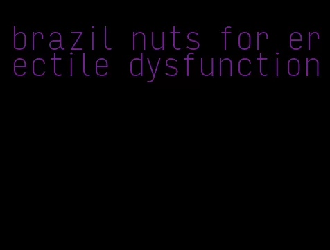 brazil nuts for erectile dysfunction