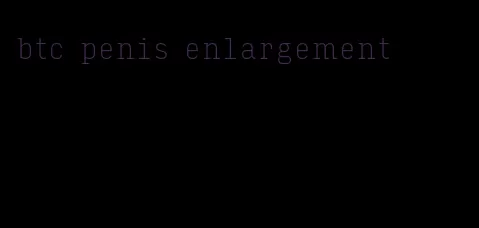 btc penis enlargement