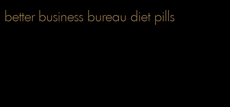 better business bureau diet pills