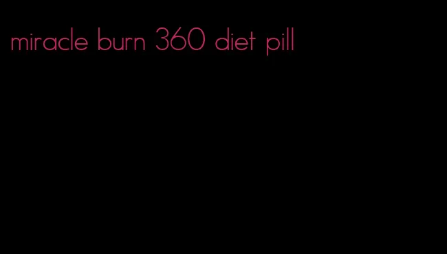 miracle burn 360 diet pill
