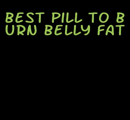 best pill to burn belly fat