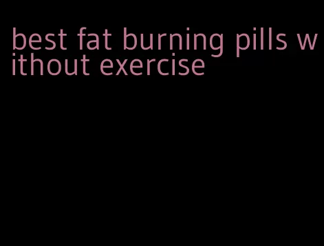 best fat burning pills without exercise