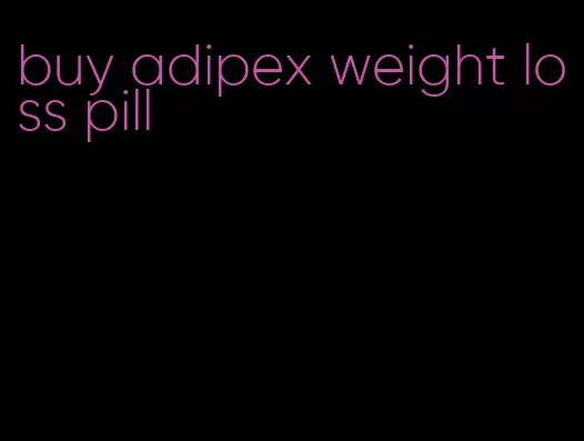 buy adipex weight loss pill