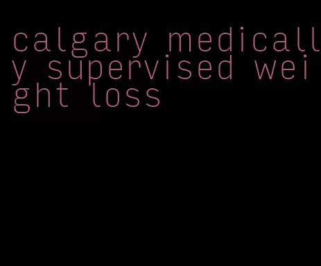 calgary medically supervised weight loss
