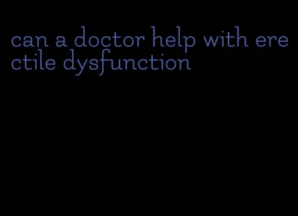 can a doctor help with erectile dysfunction
