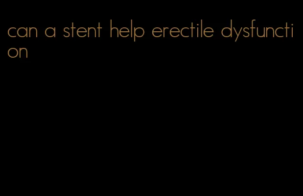 can a stent help erectile dysfunction