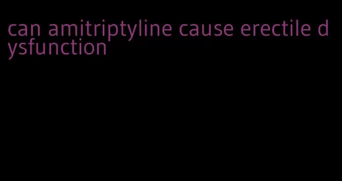 can amitriptyline cause erectile dysfunction