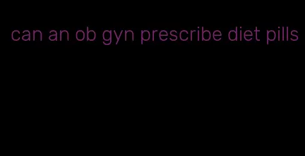 can an ob gyn prescribe diet pills