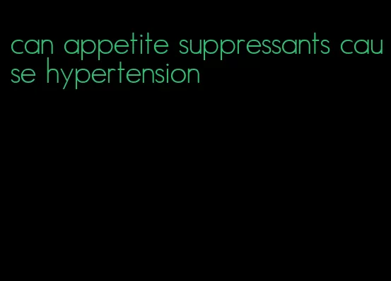 can appetite suppressants cause hypertension