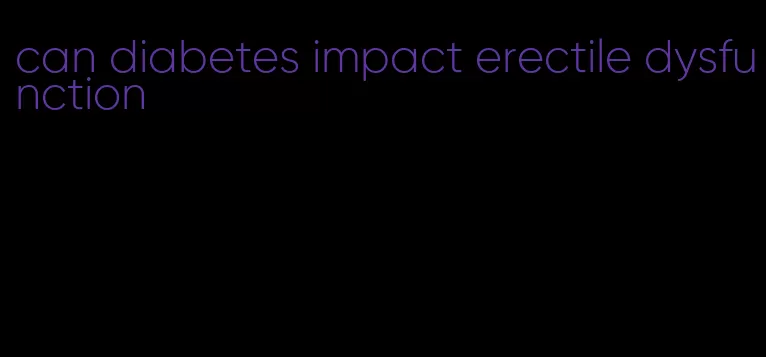 can diabetes impact erectile dysfunction