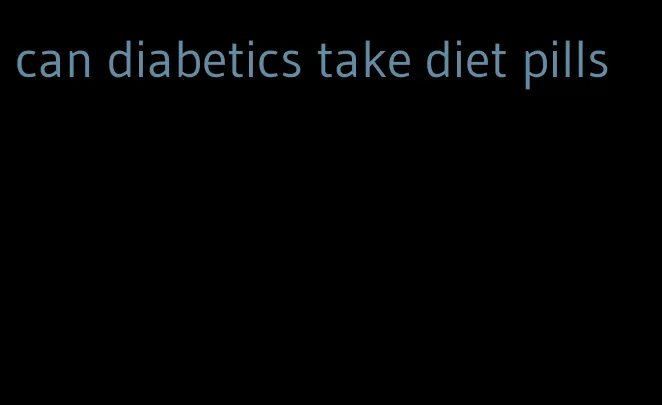 can diabetics take diet pills