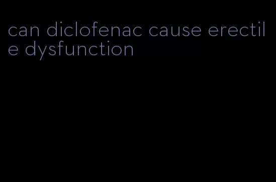 can diclofenac cause erectile dysfunction