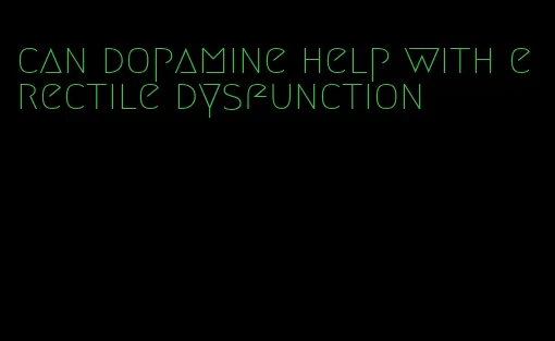 can dopamine help with erectile dysfunction