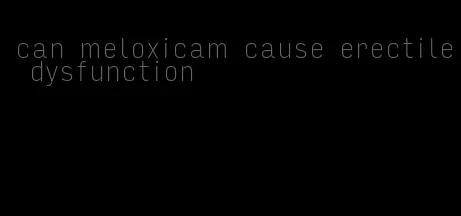 can meloxicam cause erectile dysfunction