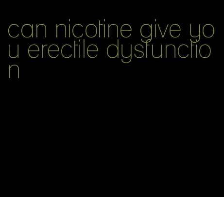 can nicotine give you erectile dysfunction
