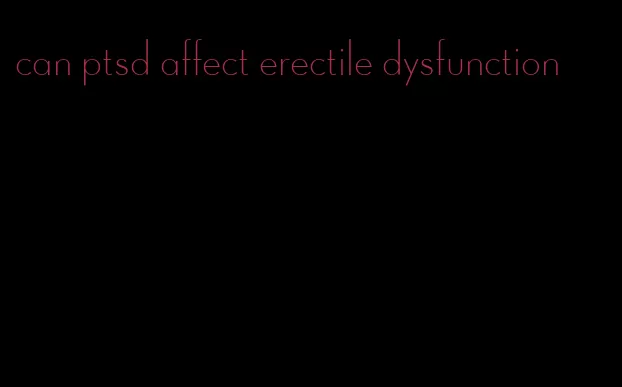 can ptsd affect erectile dysfunction