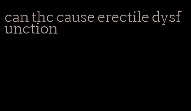 can thc cause erectile dysfunction