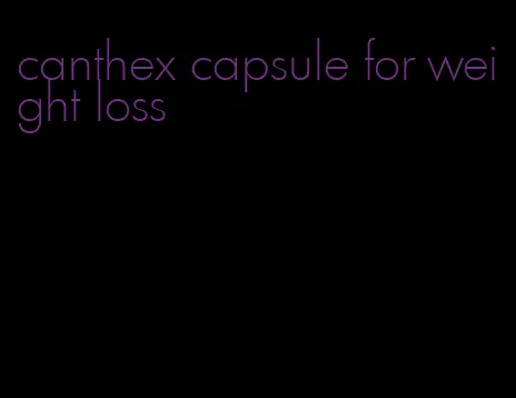canthex capsule for weight loss