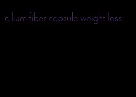 c lium fiber capsule weight loss