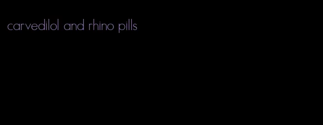carvedilol and rhino pills