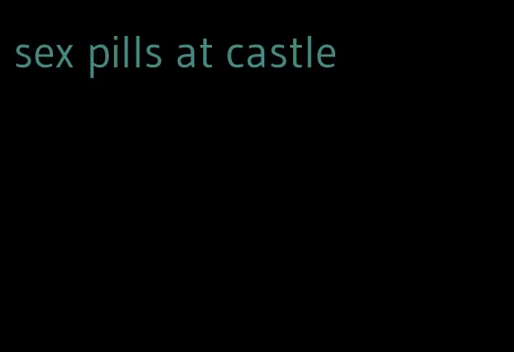 sex pills at castle