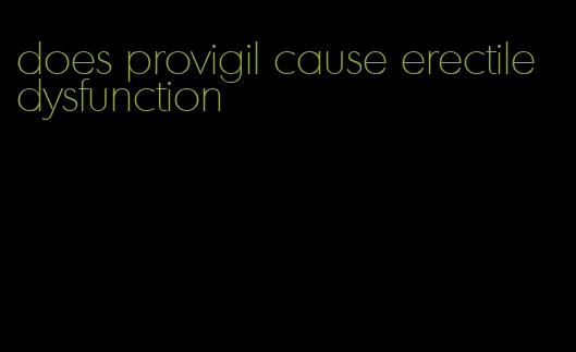 does provigil cause erectile dysfunction