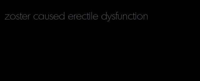zoster caused erectile dysfunction