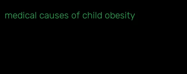 medical causes of child obesity