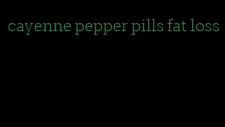 cayenne pepper pills fat loss